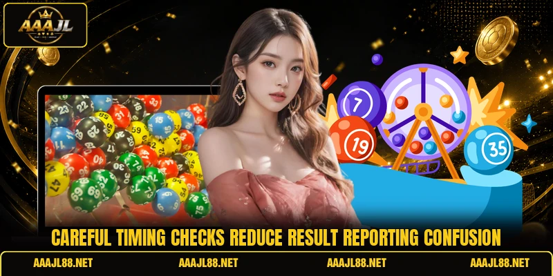 Careful timing checks reduce result reporting confusion