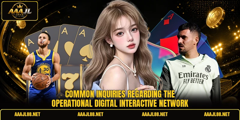 Common inquiries regarding the operational digital interactive network