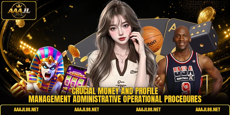 Crucial money and profile management administrative operational procedures