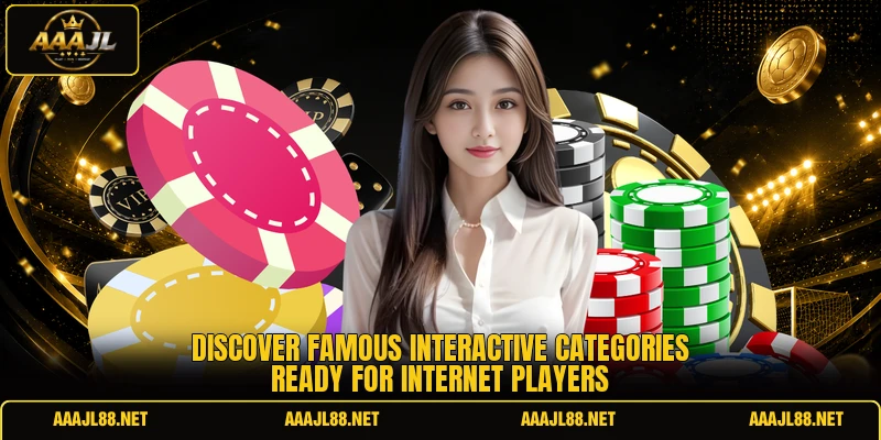 Discover famous interactive categories ready for internet players