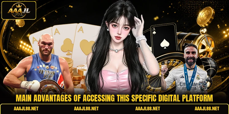Main advantages of accessing this specific digital platform