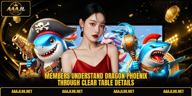 Members understand Dragon Phoenix through clear table details