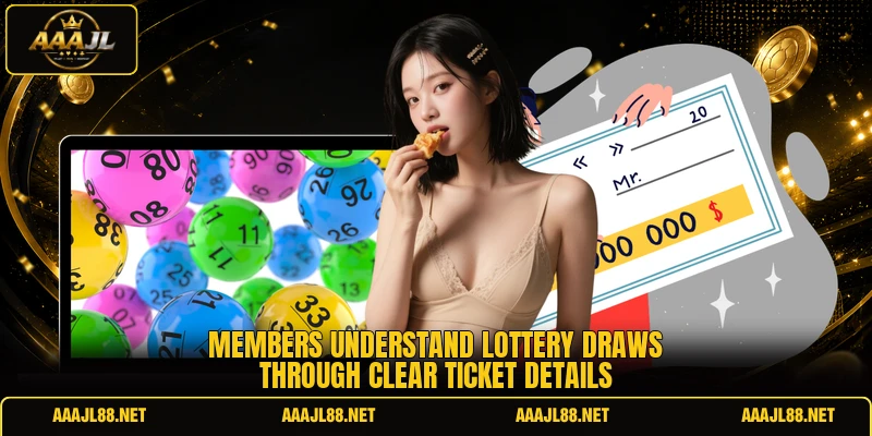 Members understand lottery draws through clear ticket details