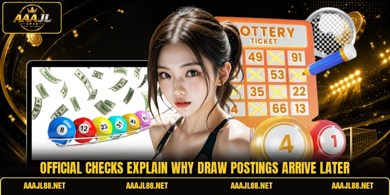 Official checks explain why draw postings arrive later