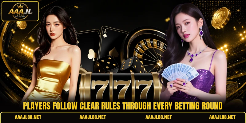 Players follow clear rules through every betting round