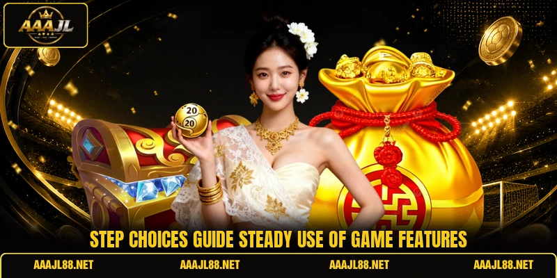 Step choices guide steady use of game features
